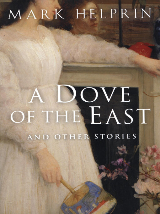 Title details for A Dove of the East by Mark Helprin - Available